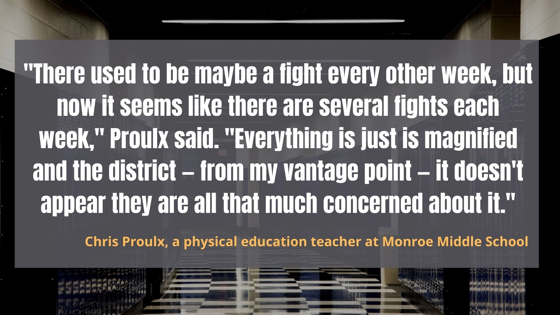 "There used to be maybe a fight every other week, but now it seems like there are several fights each week," Proulx said. "Everything is just is magnified and the district — from my vantage point — it doesn't appear they are all that much concerned about